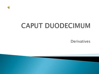 CAPUT DUODECIMUM Derivatives 