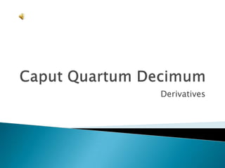 Caput QuartumDecimum Derivatives 