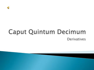 Caput QuintumDecimum Derivatives 