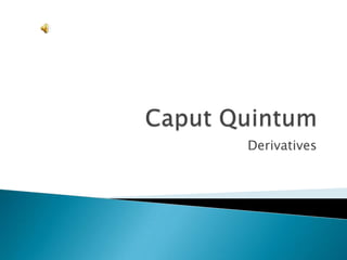 Caput Quintum Derivatives 