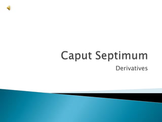 Caput Septimum Derivatives 