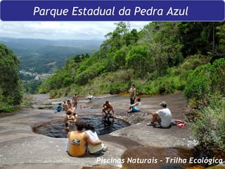 Parque Estadual da Pedra Azul  Piscinas Naturais – Trilha Ecológica 