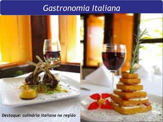 Gastronomia Italiana Destaque: culinária italiana na região 