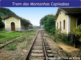 Trem das Montanhas Capixabas Estação de Trem de Viana 