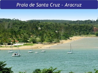 Praia de Santa Cruz - Aracruz 