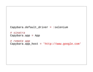 Capybara.default_driver = :selenium
# sinatra
Capybara.app = App
# remote app
Capybara.app_host = 'http://www.google.com'
 