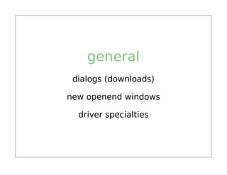 general
 dialogs (downloads)

new openend windows

  driver specialties
 