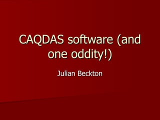 CAQDAS software (and one oddity!) Julian Beckton 
