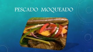 PESCADO MOQUEADO
 