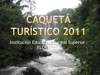 Caquetá turístico 2011 Institución Educativa Normal Superior      FLORENCIA           Amalia loaiza          904 