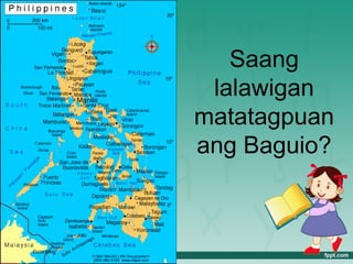 Saang
 lalawigan
matatagpuan
ang Baguio?
 