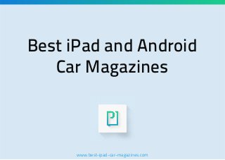 Best iPad and Android
Car Magazines

www.best-ipad-car-magazines.com

 