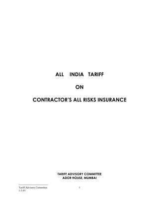 ----------------------------------
Tariff Advisory Committee 1
1-1-01
ALL INDIA TARIFF
ON
CONTRACTOR’S ALL RISKS INSURANCE
TARIFF ADVISORY COMMITTEE
ADOR HOUSE, MUMBAI
 