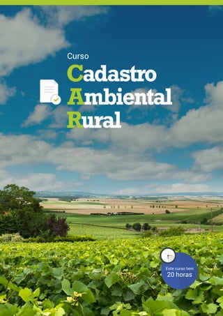 Cadastro Ambiental Rural | Módulo 2 1
Cadastro
Ambiental
Rural
Este curso tem
20 horas
Curso
 
