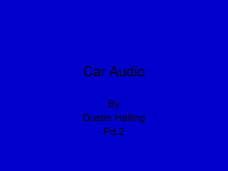 Car Audio By Dustin Halling Pd.2 