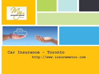 Car Insurance - Toronto http://www.insuremetoo.com 