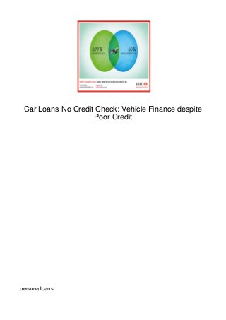 Car Loans No Credit Check: Vehicle Finance despite
                    Poor Credit




personalloans
 