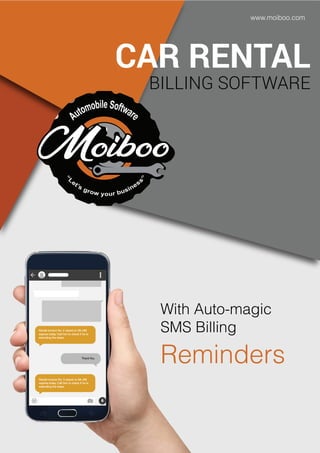 www.moiboo.com
CAR RENTAL
BILLING SOFTWARE
With Auto-magic
SMS Billing
Reminders
 