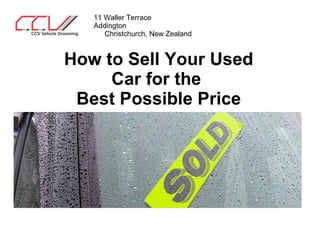 How to Sell Your Used
Car for the
Best Possible Price
11 Waller Terrace
Addington
Christchurch, New Zealand
 