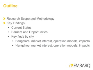 Research Scope and Methodology
Key Findings
• Current Status
• Barriers and Opportunities
• Key finds by city
• Bangalore: market interest, operation models, impacts
• Hangzhou: market interest, operation models, impacts
Outline
 