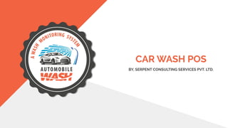CAR WASH POS
BY, SERPENT CONSULTING SERVICES PVT. LTD.
 
