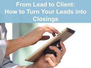 www.melissazavala.com
From Lead to Client:
How to Turn Your Leads into
Closings
 