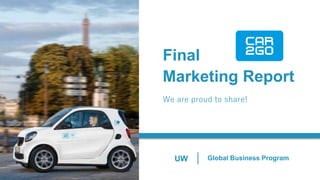 UW Global Business Program
Final
Marketing Report
We are proud to share!
 