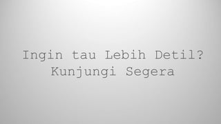 Ingin tau Lebih Detil?
Kunjungi Segera
 