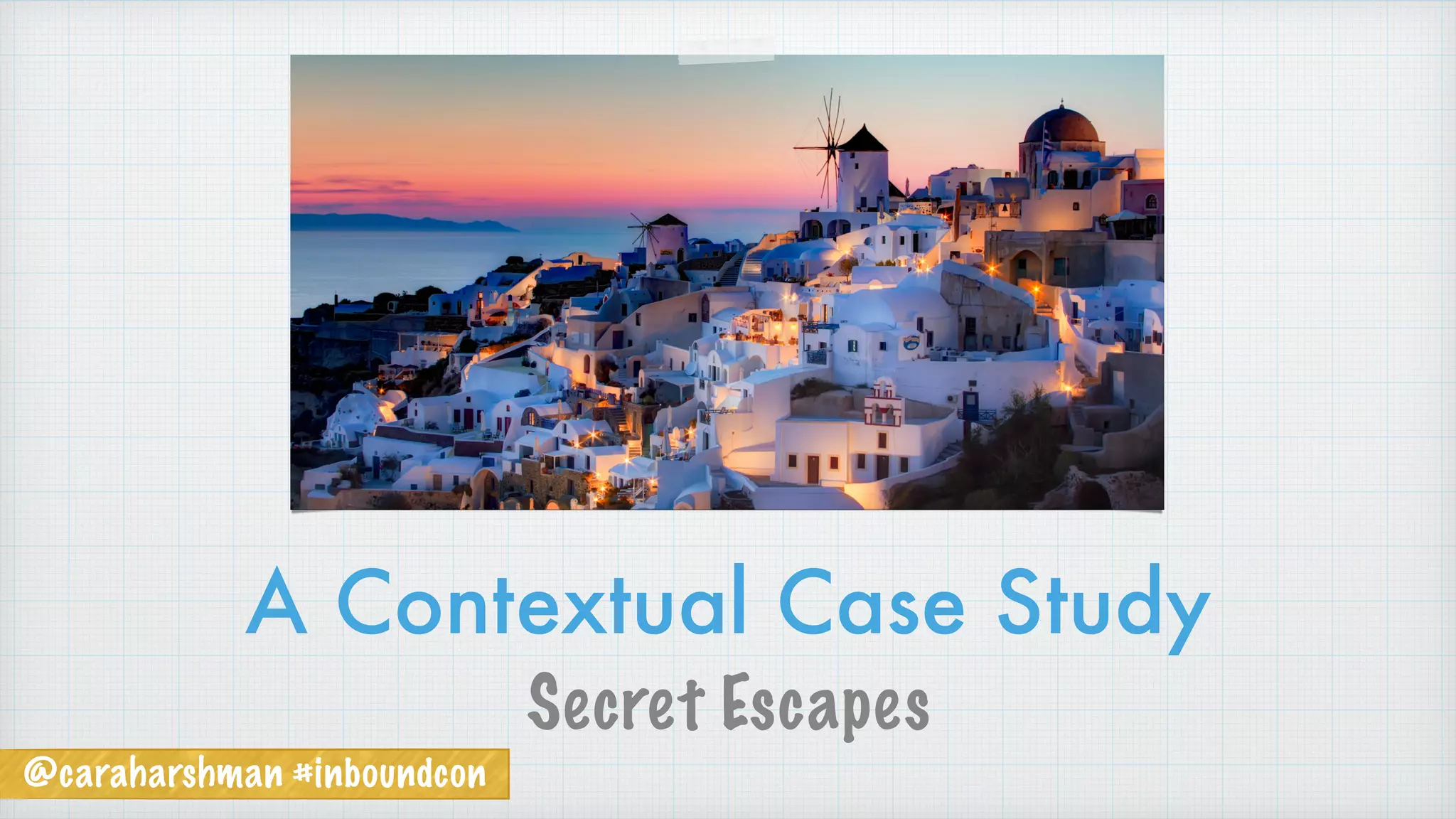 @caraharshman #inboundcon
A Contextual Case Study
Secret Escapes
 