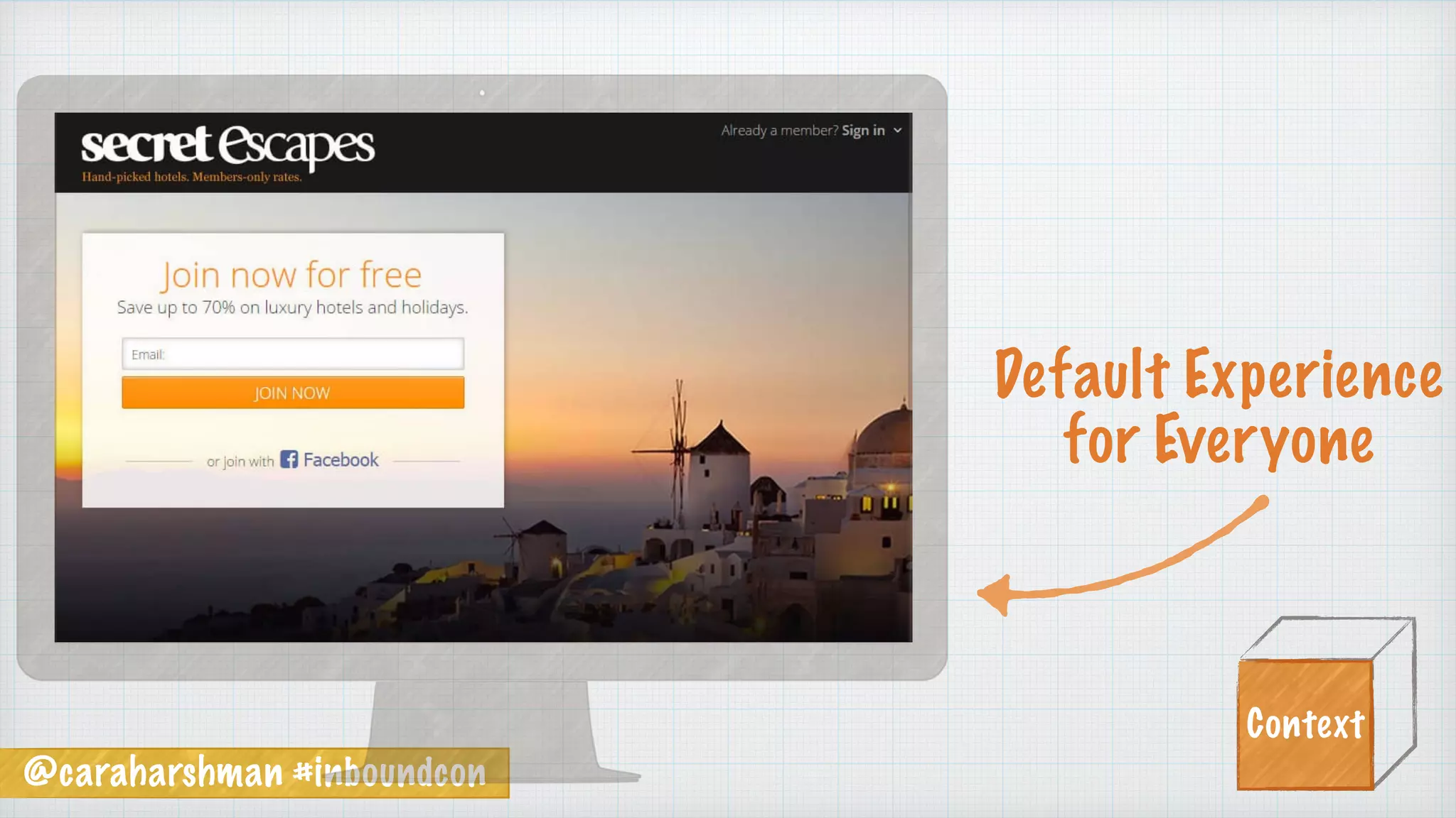 @caraharshman #inboundcon
Default Experience
for Everyone
Context
 