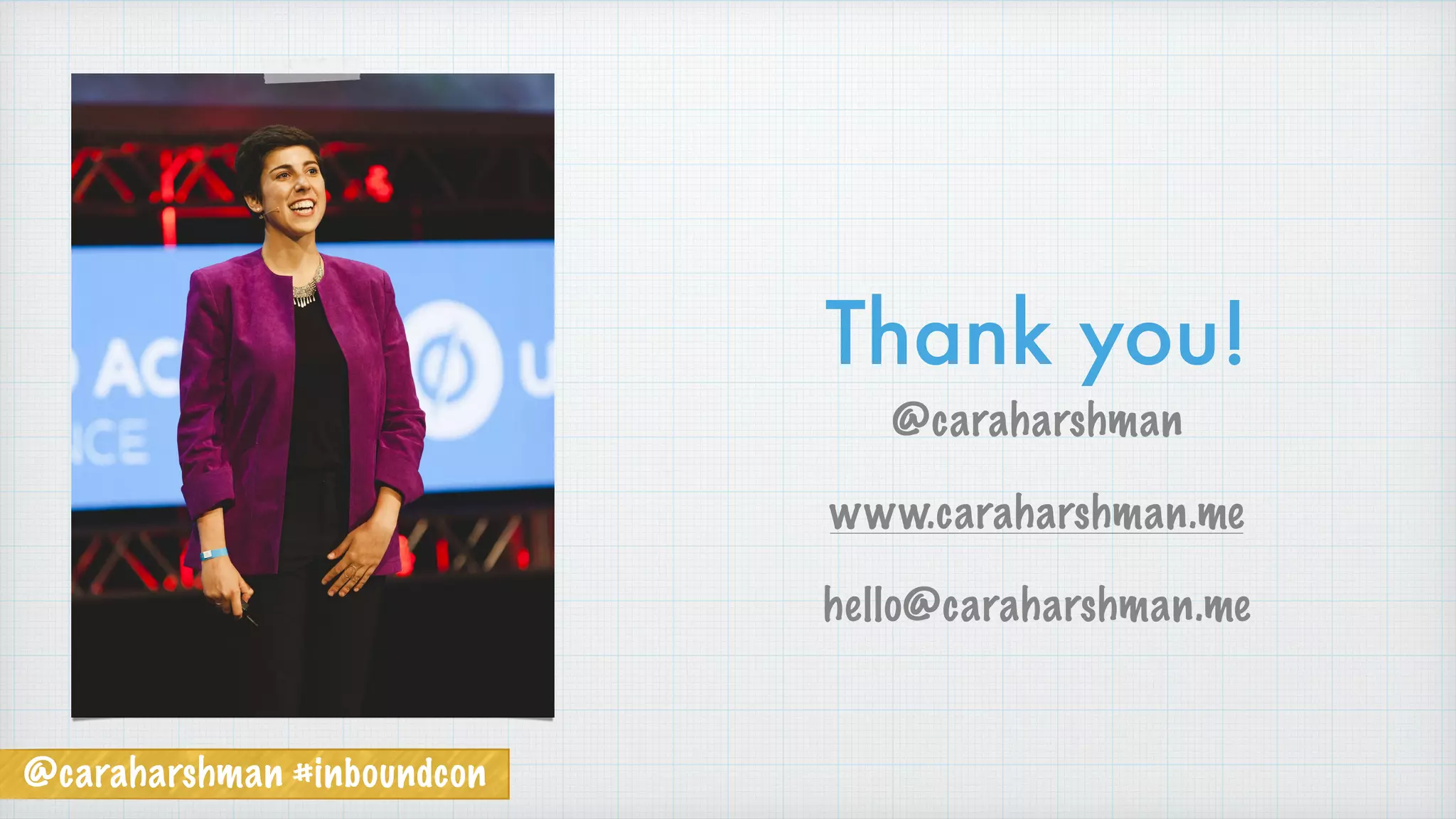 @caraharshman #inboundcon
Thank you!
@caraharshman
www.caraharshman.me
hello@caraharshman.me
 