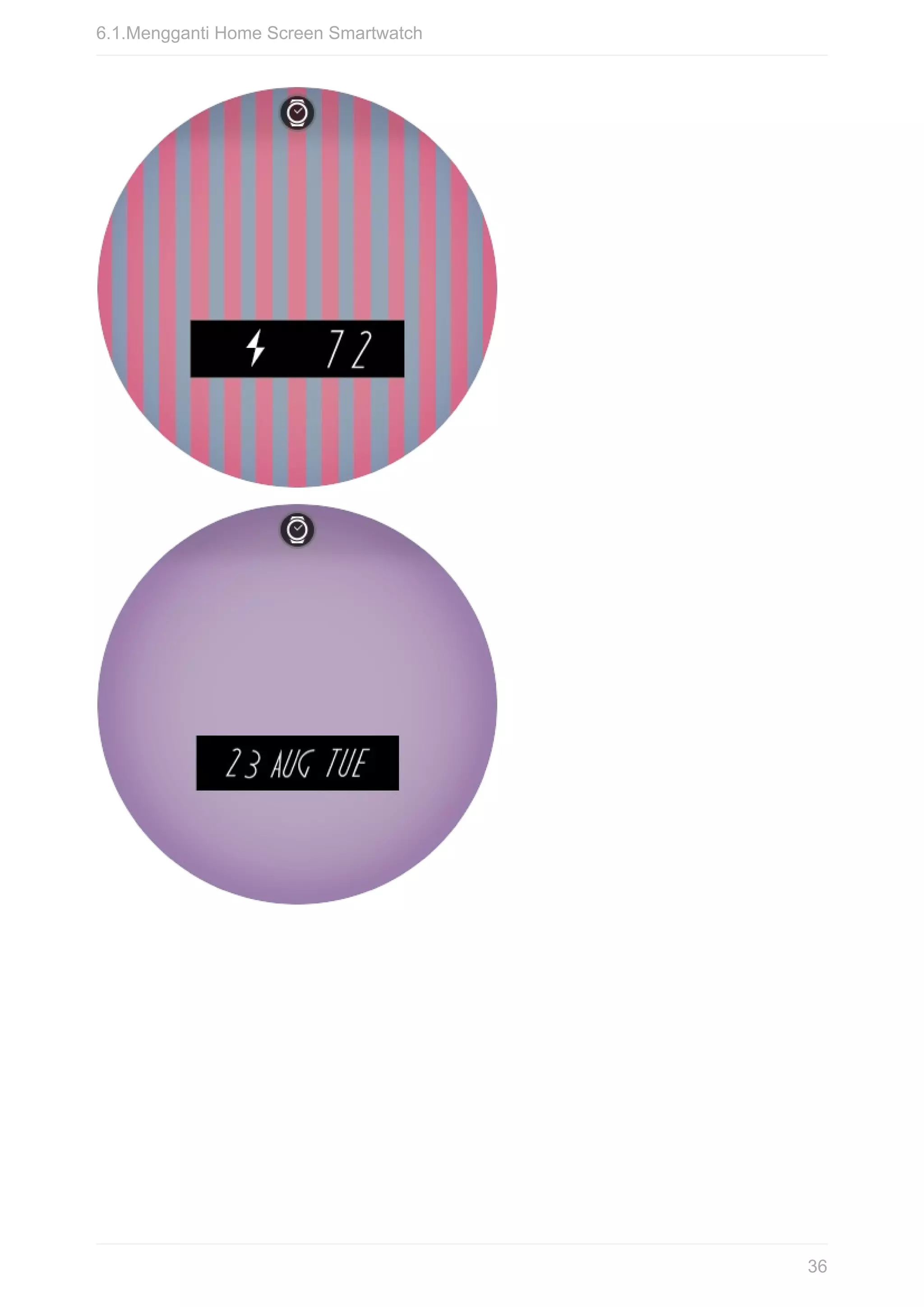 6.1.Mengganti	Home	Screen	Smartwatch
36
 