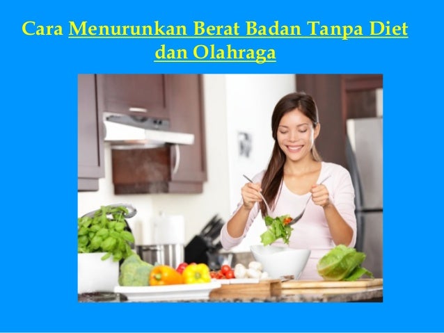 Cara Menurunkan Berat Badan Tanpa Diet Dan Olahraga - 10 