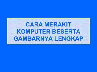 CARA MERAKIT
KOMPUTER BESERTA
GAMBARNYA LENGKAP

 