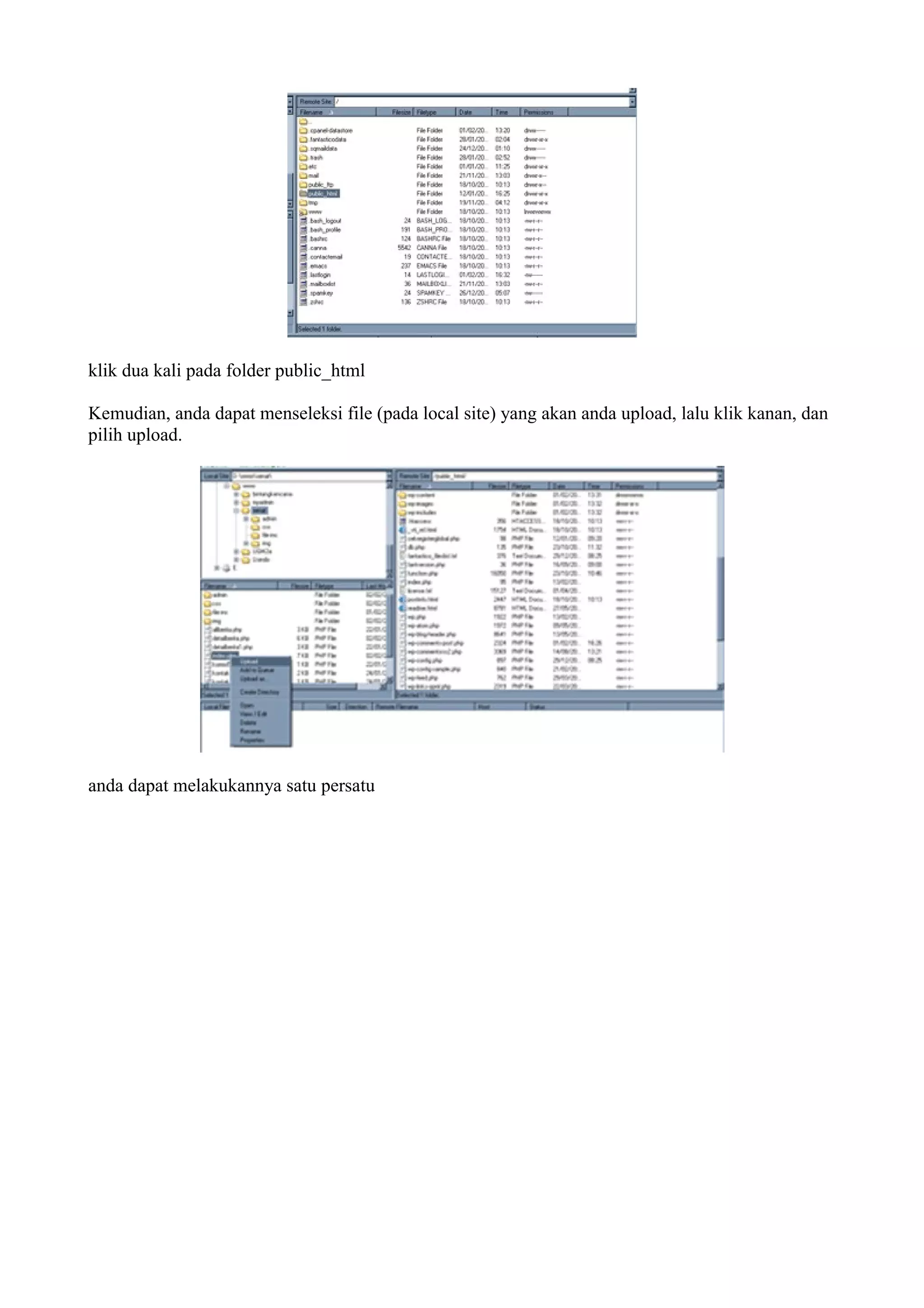 klik dua kali pada folder public_html

Kemudian, anda dapat menseleksi file (pada local site) yang akan anda upload, lalu klik kanan, dan
pilih upload.




anda dapat melakukannya satu persatu
 