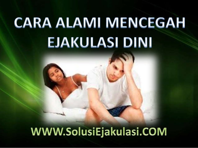 Cara alami mencegah ejakulasi dini
