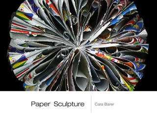 Paper Sculpture Cara Barer
 