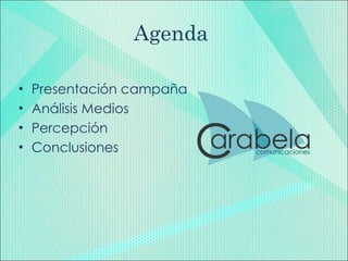 Agenda  Presentación campaña Análisis Medios Percepción Conclusiones 