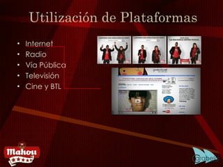 Utilización de Plataformas Internet Radio Vía Pública Televisión Cine y BTL 