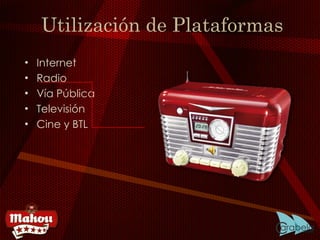 Utilización de Plataformas Internet Radio Vía Pública Televisión Cine y BTL 