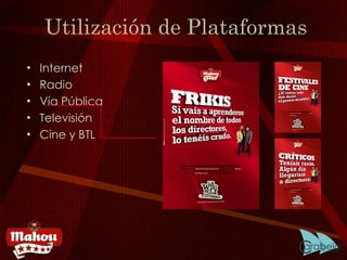 Utilización de Plataformas Internet Radio Vía Pública Televisión Cine y BTL 