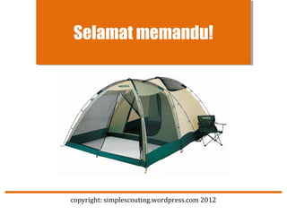 Selamat memandu!




copyright: simplescouting.wordpress.com 2012
 