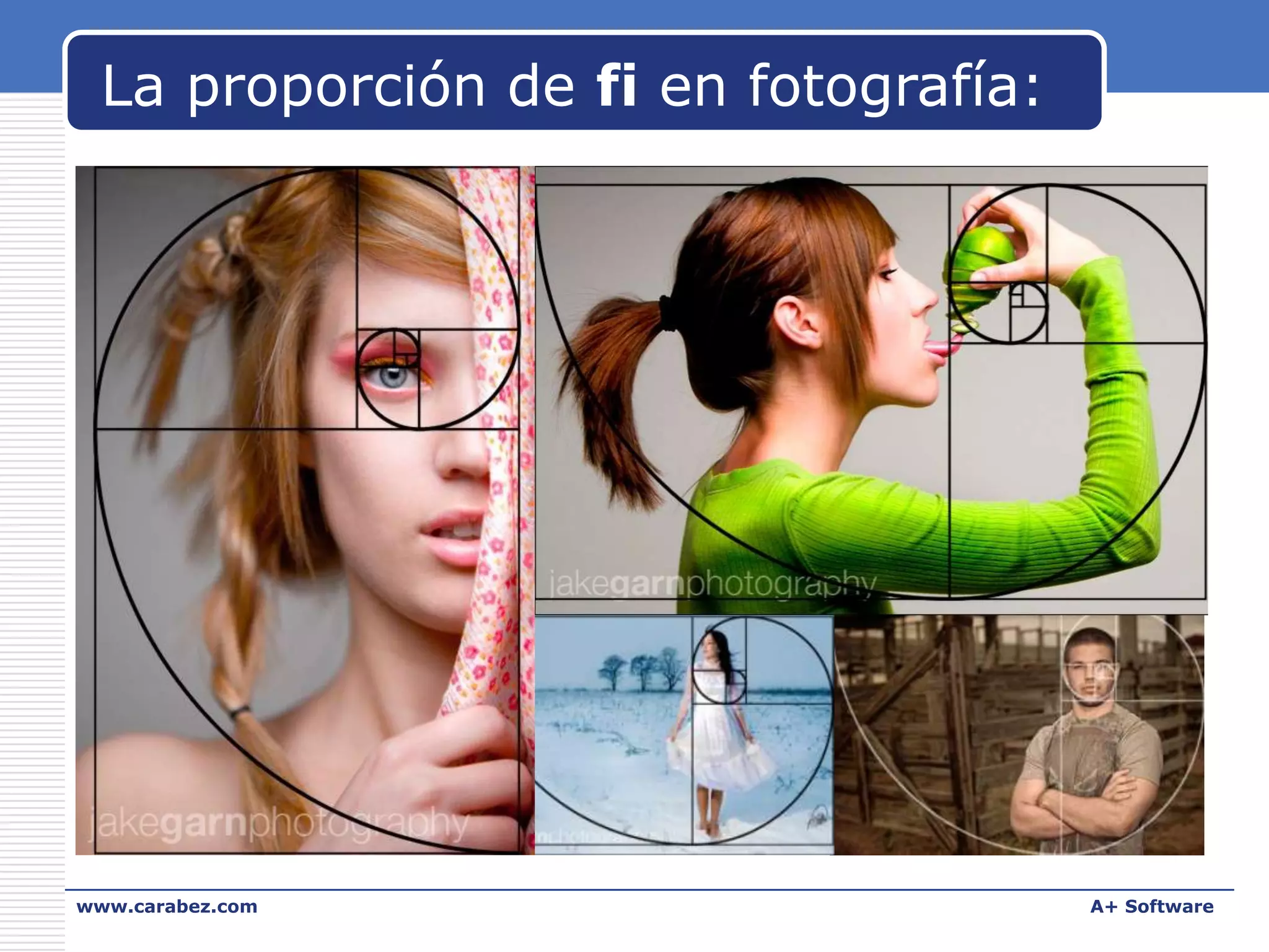 La proporción de fi en fotografía:

www.carabez.com

A+ Software

 