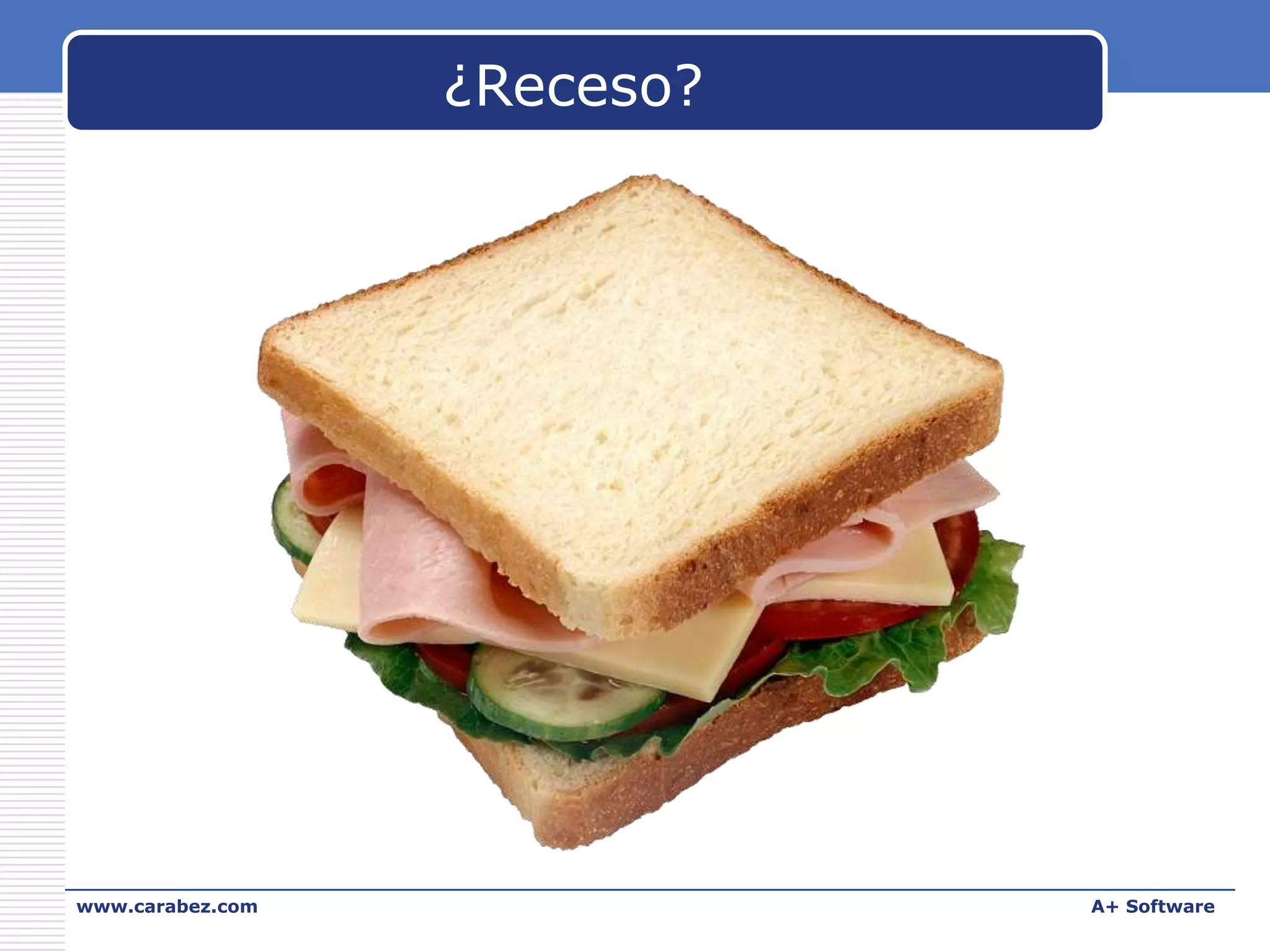 ¿Receso?

www.carabez.com

A+ Software

 