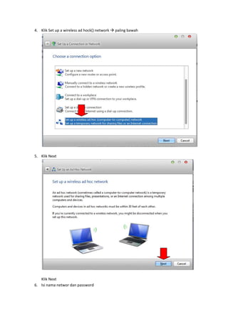 4. Klik Set up a wireless ad hock() network   paling bawah 




                                                                   
    
5. Klik Next 




                                                               
    
   Klik Next 
6. Isi nama networ dan password 
 