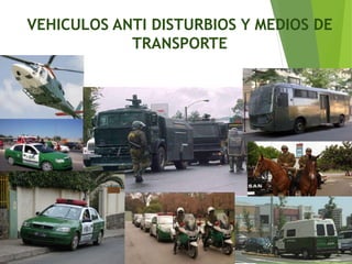 VEHICULOS ANTI DISTURBIOS Y MEDIOS DE
TRANSPORTE
 