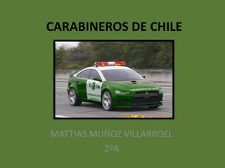 CARABINEROS DE CHILE MATTIAS MUÑOZ VILLARROEL 2ºA 
