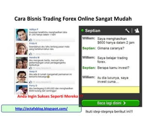 Cara Bisnis Trading Forex Online Sangat Mudah

Anda Ingin Sukses Seperti Mereka ??
http://octafxblog.blogspot.com/

Ikuti step-stepnya berikut ini!!

 