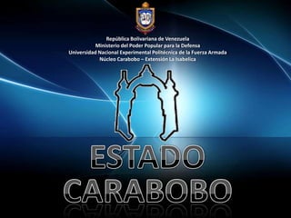 República Bolivariana de Venezuela Ministerio del Poder Popular para la Defensa Universidad Nacional Experimental Politécnica de la Fuerza Armada Núcleo Carabobo – Extensión La Isabelica ESTADO CARABOBO 