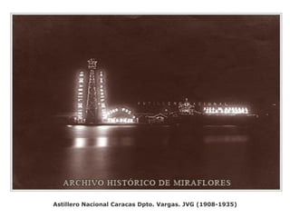 Astillero Nacional Caracas Dpto. Vargas. JVG (1908-1935)
 